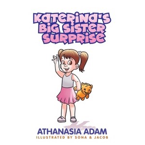 Katerina's Big Sister Surprise - by  Athanasia Adam (Hardcover) - 1 of 1
