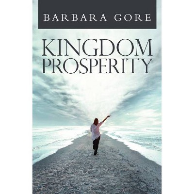 Kingdom Prosperity - by  Barbara S Gore (Paperback)