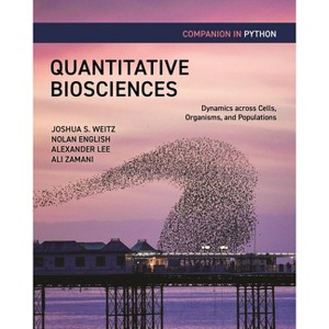 Quantitative Biosciences Companion in Python - by  Joshua S Weitz & Nolan English & Alexander B Lee & Ali Zamani (Paperback) - 1 of 1