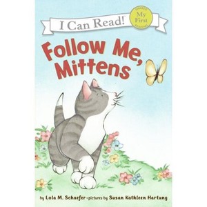 Follow Me, Mittens - (My First I Can Read) by  Lola M Schaefer (Paperback) - 1 of 1