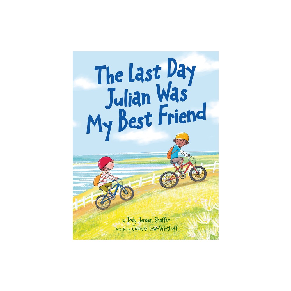 The Last Day Julian Was My Best Friend - by Jody Jensen Shaffer (Hardcover)