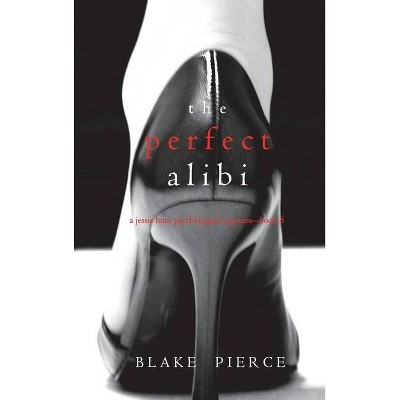 The Perfect Alibi (A Jessie Hunt Psychological Suspense Thriller-Book Eight) - by  Blake Pierce (Hardcover)