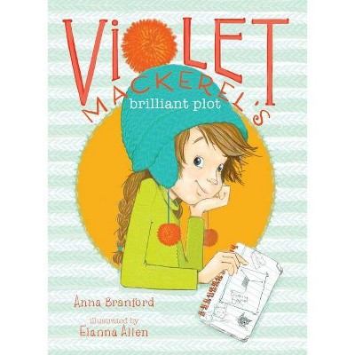 Violet Mackerel's Brilliant Plot - by  Anna Branford (Paperback)