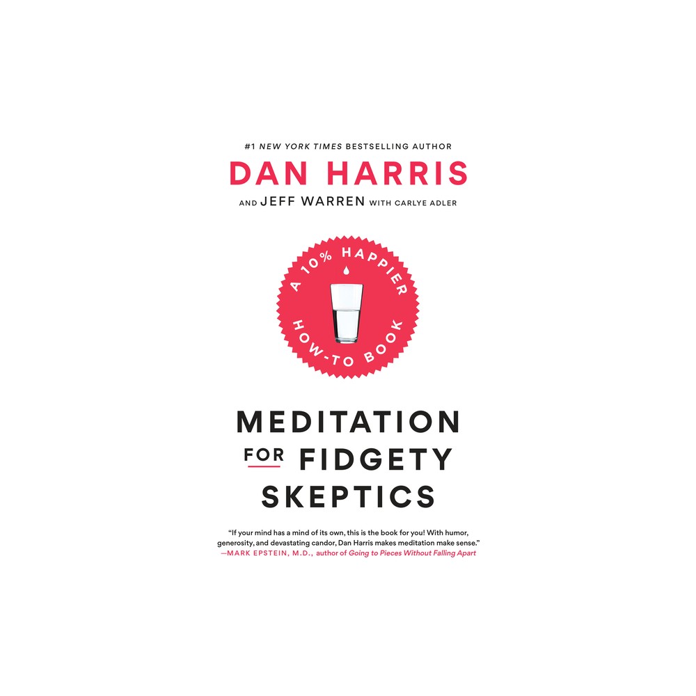 Meditation for Fidgety Skeptics - by Dan Harris & Jeffrey Warren & Carlye Adler (Paperback)