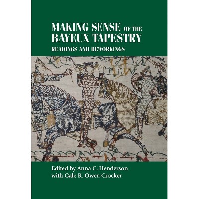 Making Sense of the Bayeux Tapestry - (Studies in Design and Material Culture) by  Anna Henderson (Hardcover)