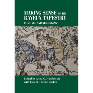 Making Sense of the Bayeux Tapestry - (Studies in Design and Material Culture) by  Anna Henderson (Hardcover) - 1 of 1