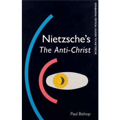 Nietzsche's the Anti-Christ - (Edinburgh Critical Guides to Nietzsche) by  Paul Bishop (Paperback)