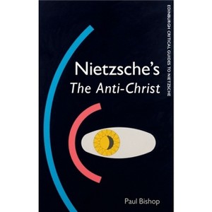 Nietzsche's the Anti-Christ - (Edinburgh Critical Guides to Nietzsche) by  Paul Bishop (Paperback) - 1 of 1