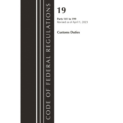 Code of Federal Regulations, Title 19 Customs Duties 141-199 2023 - (Paperback)