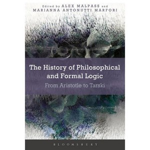 The History of Philosophical and Formal Logic - by  Alex Malpass & Marianna Antonutti Marfori (Paperback) - 1 of 1