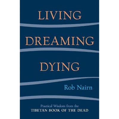 Living, Dreaming, Dying - by  Rob Nairn (Paperback)