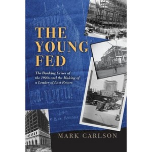 The Young Fed - (Markets and Governments in Economic History) by  Mark Carlson (Hardcover) - 1 of 1