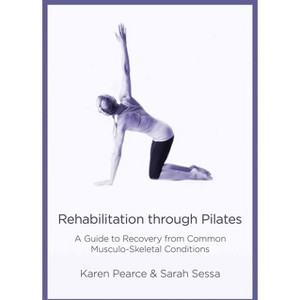 Rehabilitation Through Pilates - by  Karen Pearce & Sarah Sessa (Paperback) - 1 of 1