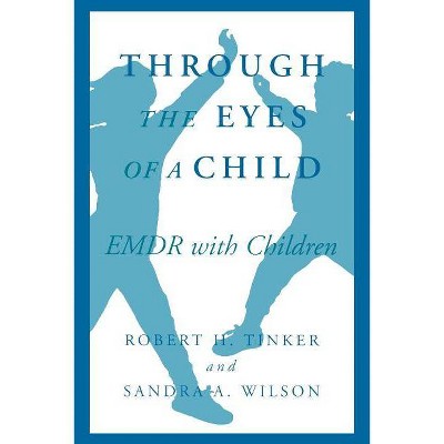 Through the Eyes of a Child - by  Robert Tinker & Sandra D Wilson (Paperback)