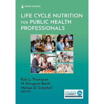 Life Cycle Nutrition for Public Health Professionals - by  Kyle L Thompson & M Margaret Barth & Melissa D Gutschall (Paperback)