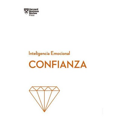 Confianza (Confidence Spanish Edition) - (Serie Inteligencia Emocional) by  Amy Gallo & Kanter Moss & Andy Molinsky (Paperback)