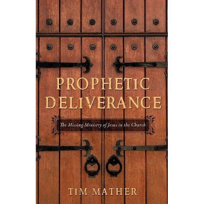 Prophetic Deliverance - by  Tim Mather (Paperback)