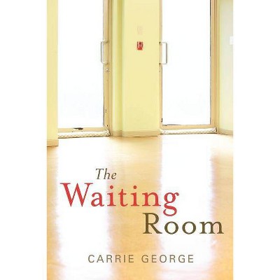 The Waiting Room - by  Carrie George (Paperback)