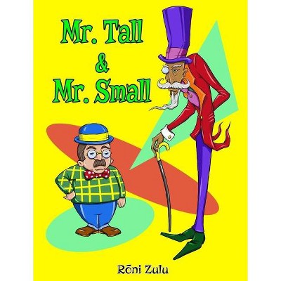 Mr. Tall & Mr. Small - by  Roni Zulu (Hardcover)