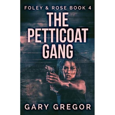 The Petticoat Gang - (Foley & Rose) by  Gary Gregor (Paperback)