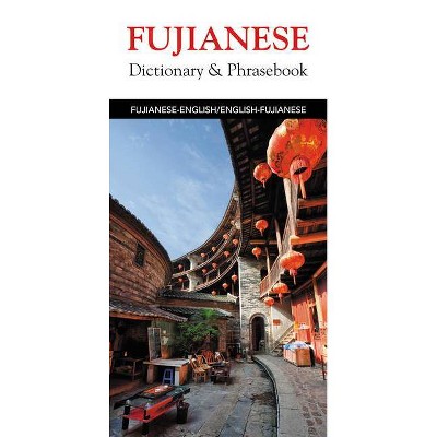 Fujianese Dictionary & Phrasebook - (Hippocrene Dictionary & Phrasebook) by  Editors Of Hippocrene Books (Paperback)