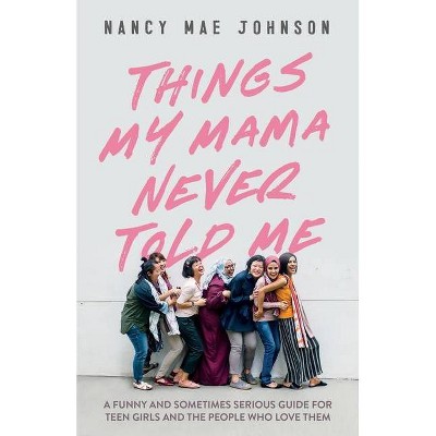 Things My Mama Never Told Me - by  Nancy Johnson (Paperback)