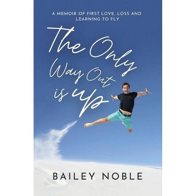 The Only Way Out Is Up - by  Bailey Noble (Paperback)