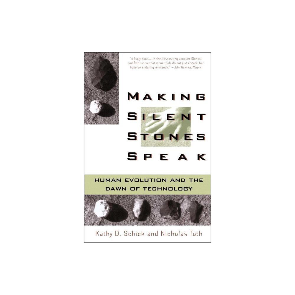 Making Silent Stones Speak - by Kathy D Schick & Nicholas Toth (Paperback)