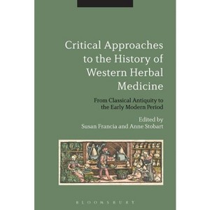 Critical Approaches to the History of Western Herbal Medicine - by  Susan Francia & Anne Stobart (Paperback) - 1 of 1