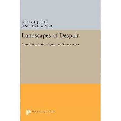 Landscapes of Despair - (Princeton Legacy Library) by  Michael J Dear & Jennifer R Wolch (Hardcover)