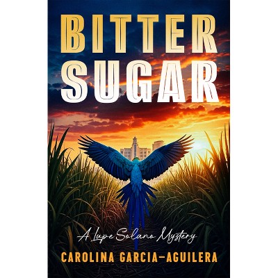 Bitter Sugar - by  Carolina Garcia-Aguilera (Paperback)
