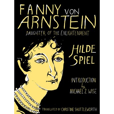 Fanny Von Arnstein: Daughter of the Enlightenment - by  Hilde Spiel (Paperback)