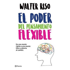 El Poder del Pensamiento Flexible / The Power of Flexible Thinking - by  Walter Riso (Paperback) - 1 of 1