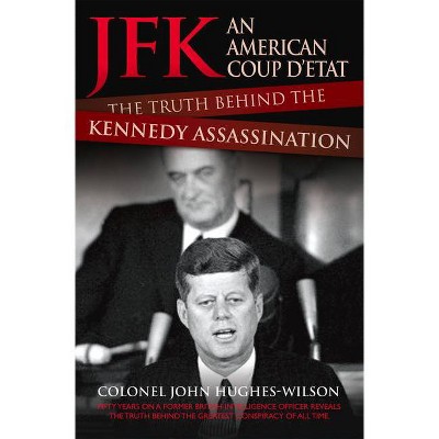 Jfk: An American Coup d'Etat - by  Colonel John Hughes-Wilson (Paperback)