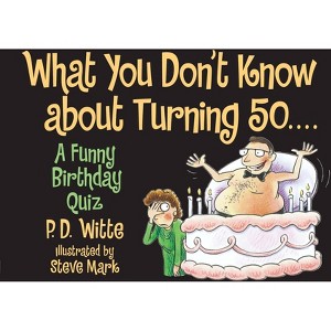 What You Don't Know about Turning 50 - by  P D Witte (Paperback) - 1 of 1