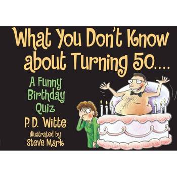 What You Don't Know about Turning 50 - by  P D Witte (Paperback)