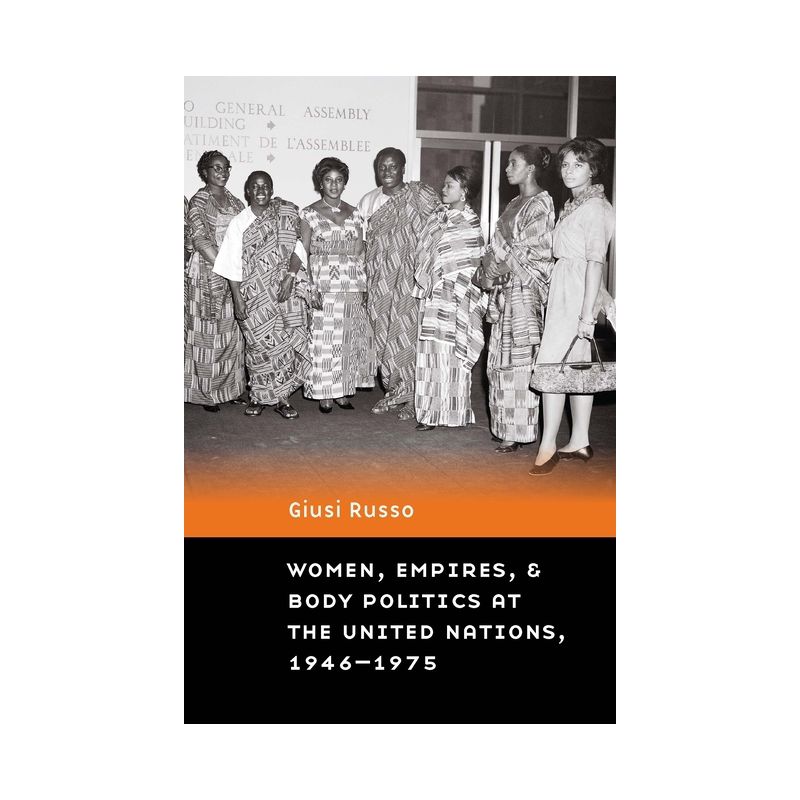 Women, Empires, and Body Politics at the United Nations, 1946-1975 - (Expanding Frontiers: Interdisciplinary Approaches to Studies) by  Giusi Russo, 1 of 2