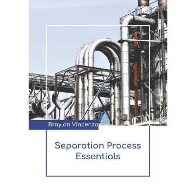 Separation Process Essentials - by  Braylon Vincenzo (Hardcover)