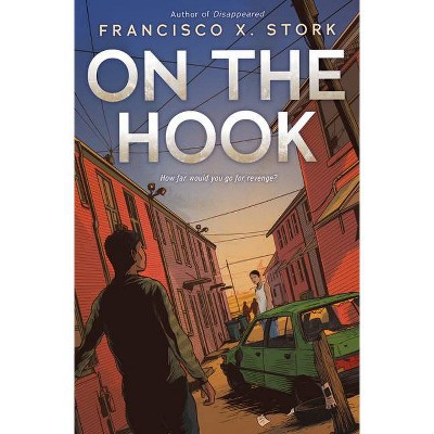 On the Hook - by  Francisco X Stork (Hardcover)