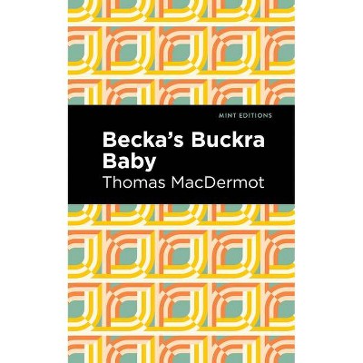 Becka's Buckra Baby - (Mint Editions) by  Thomas Macdermot (Paperback)