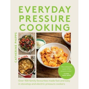 Everyday Pressure Cooking - by  Catherine Phipps (Hardcover) - 1 of 1