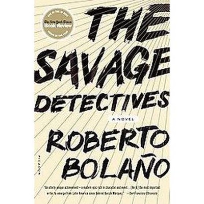 The Savage Detectives - by  Roberto Bolaño (Paperback)