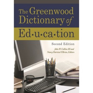 The Greenwood Dictionary of Education - 2nd Edition by  John W Collins & Nancy Patricia O'Brien (Hardcover) - 1 of 1