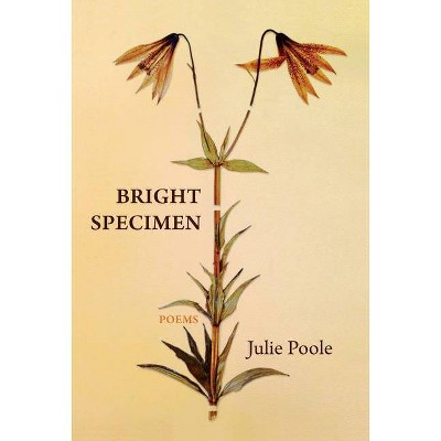 Bright Specimen - by  Julie Poole (Paperback)