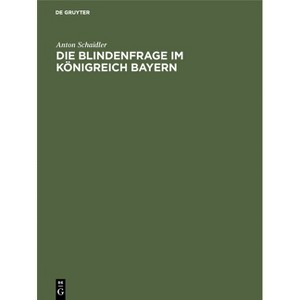 Die Blindenfrage Im Königreich Bayern - by  Anton Schaidler (Hardcover) - 1 of 1