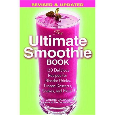 The Ultimate Smoothie Book - by  Cherie Calbom (Paperback)