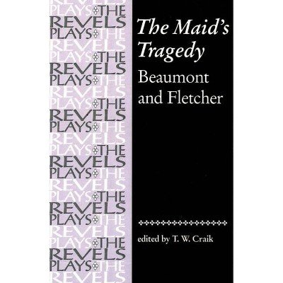 The Maid's Tragedy - (Revels Plays) Annotated by  David Bevington & T W Craik & Richard Dutton & Alison Findlay & Helen Ostovich (Paperback)