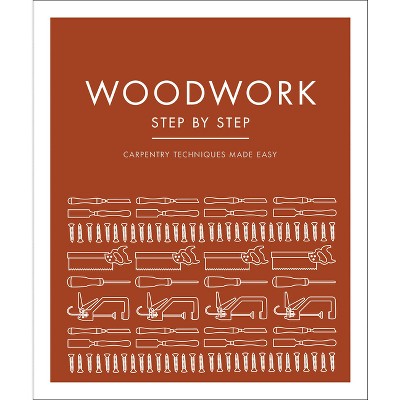 Woodwork Step by Step - (DK Step by Step) by  DK (Paperback)