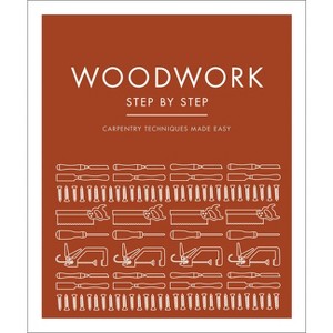Woodwork Step by Step - (DK Step by Step) by  DK (Paperback) - 1 of 1