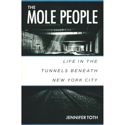 The Mole People - by  Jennifer Toth (Paperback)